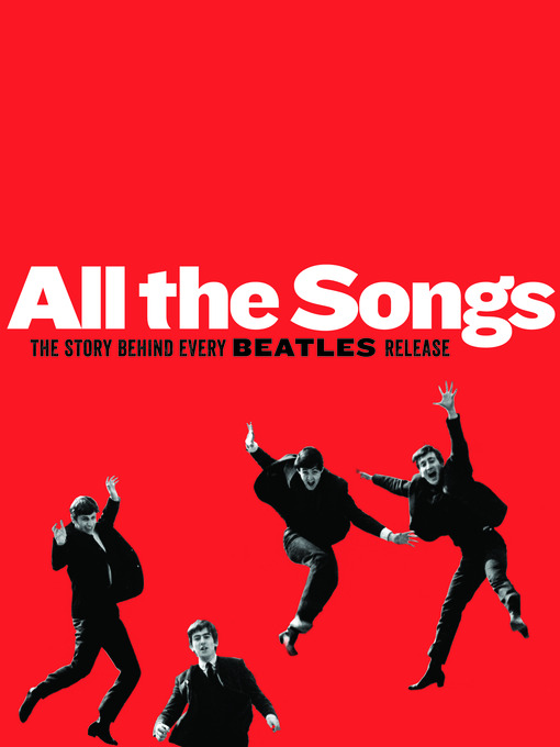 All the songs : the story behind every song released by the Beatles